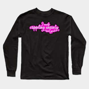 I Make Crippling Anxiety Look Good Long Sleeve T-Shirt